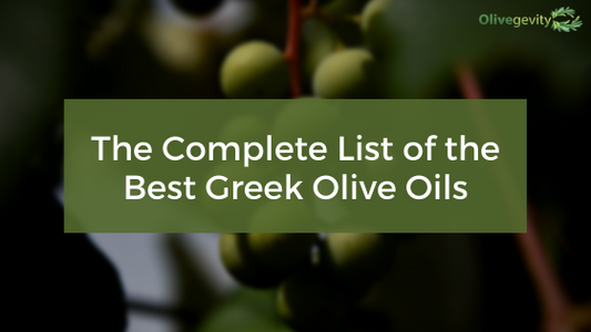 The Complete List of the Best Greek Olive Oils